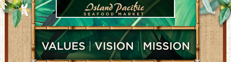 Values, Vision, and Mission – Island Pacific Seafood Market